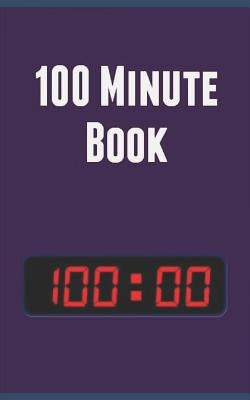 100 Minute Book: Change Your Life in 100 Minutes by Minutes, Hundred