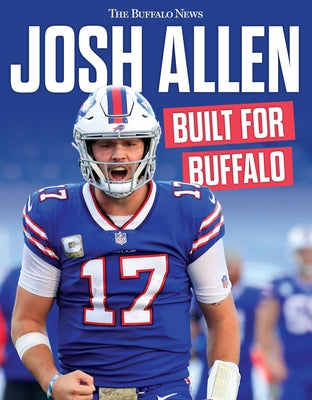 Josh Allen: Built for Buffalo by The Buffalo News