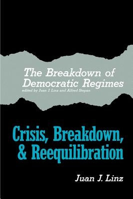 The Breakdown of Democratic Regimes: Crisis, Breakdown and Reequilibration. an Introduction by Linz, Juan J.