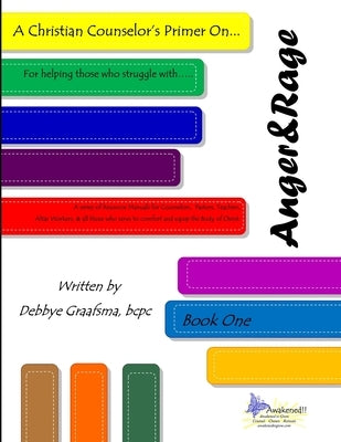 A Christian Counselor's Primer on... Anger and Rage by Graafsma, DMCC Bcpc