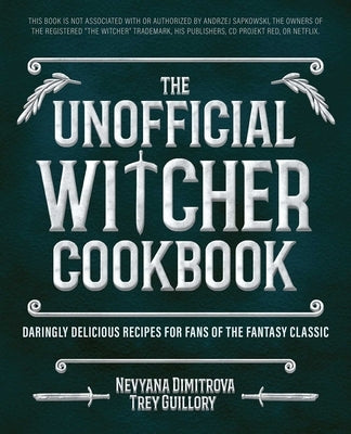 The Unofficial Witcher Cookbook: Daringly Delicious Recipes for Fans of the Fantasy Classic by Guillory, Trey