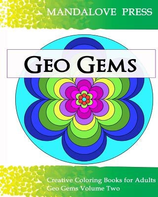 Geo Gems Two: 50 Geometric Design Mandalas Offer Hours of Coloring Fun! Everyone in the family can express their inner artist! by For Adults, Creative Coloring Books