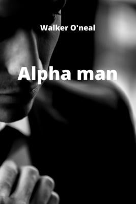 alpha man by O'Neal, Walker