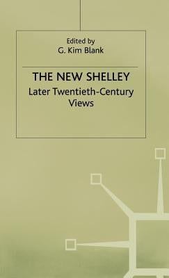 The New Shelley: Later Twentieth-Century Views by Blank, G. Kim