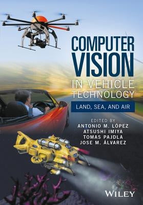 Computer Vision in Vehicle Technology: Land, Sea, and Air by L&#243;pez, Antonio M.