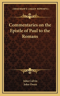 Commentaries on the Epistle of Paul to the Romans by Calvin, John
