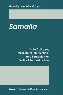 Somalia: State Collapse, Multilateral Intervention, and Strategies for Political Reconstruction by Lyons, Terrence