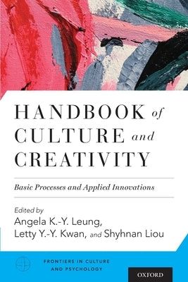 Handbook of Culture and Creativity: Basic Processes and Applied Innovations by Leung, Angela K. -Y