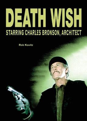 Death Wish: Starring Charles Bronson, Architect by Kovitz, Rob