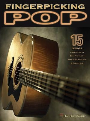 Fingerpicking Pop: 15 Songs Arranged for Solo Guitar in Standard Notation & Tab by Hal Leonard Corp