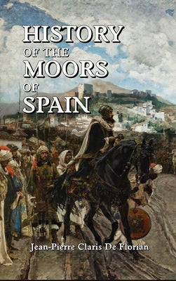 History of the Moors of Spain by de Florian, Jean Pierre Claris