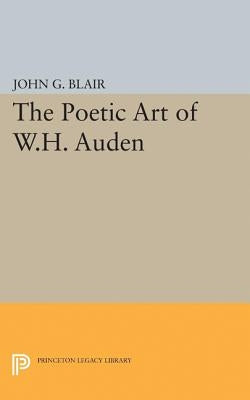 Poetic Art of W.H. Auden by Blair, John G.