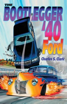 The Bootlegger '40 Ford by Clark, Charles S.