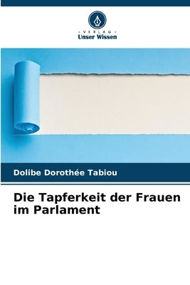 Die Tapferkeit der Frauen im Parlament by Tabiou, Dolibe Dorothée