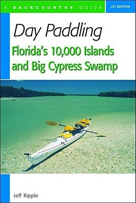 Day Paddling Florida's 10,000 Islands and Big Cypress Swamp by Ripple, Jeff
