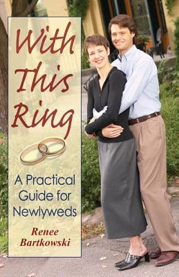 With This Ring (Revised): A Practical Guide for Newlyweds by Bartkowski, Renee