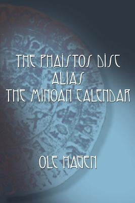 The Phaistos Disc Alias the Minoan Calendar by Hagen, Ole