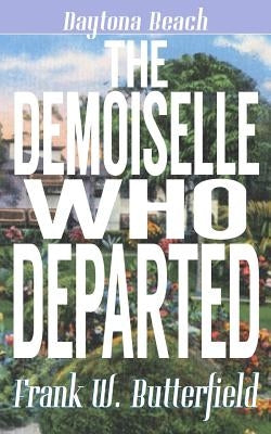 The Demoiselle Who Departed by Butterfield, Frank W.