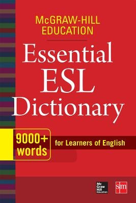 McGraw-Hill Education Essential ESL Dictionary: 9,000+ Words for Learners of English by McGraw Hill