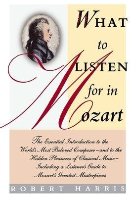 What to Listen for in Mozart by Harris, Robert