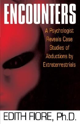 Encounters: A Psychologist Reveals Case Studies of Abductions by Extraterrestrials by Fiore, Edith