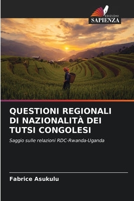 Questioni Regionali Di Nazionalità Dei Tutsi Congolesi by Asukulu, Fabrice
