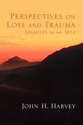 Perspectives on Loss and Trauma: Assaults on the Self by Harvey, John