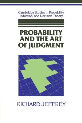 Probability and the Art of Judgment by Jeffrey, Richard