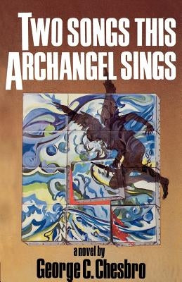 Two Songs This Archangel Sings by Chesbro, George C.