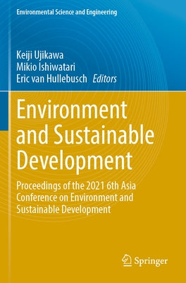 Environment and Sustainable Development: Proceedings of the 2021 6th Asia Conference on Environment and Sustainable Development by Ujikawa, Keiji