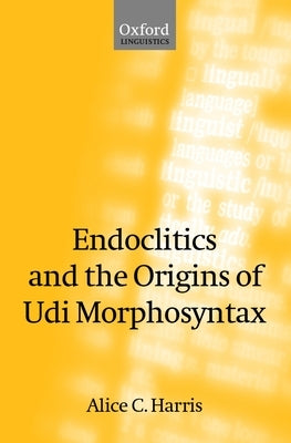 Endoclitics and the Origins of Udi Morphosyntax by Harris, Alice C.