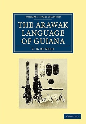 The Arawak Language of Guiana by Goeje, C. H. De