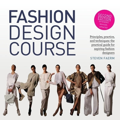 Fashion Design Course: Principles, Practice, and Techniques: The Practical Guide for Aspiring Fashion Designers by Faerm, Steven