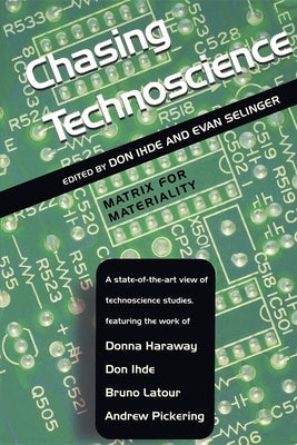 Chasing Technoscience: Matrix for Materiality by Ihde, Don