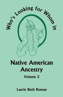 Who's Looking for Whom in Native American Ancestry, Volume 2 by Roman, Laurie Beth