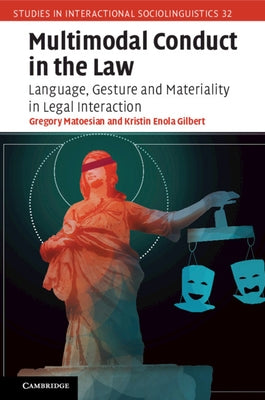 Multimodal Conduct in the Law: Language, Gesture and Materiality in Legal Interaction by Matoesian, Gregory