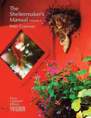 The Sheltermaker's Manual - Volume 1 by Cowman, Peter