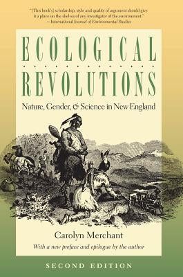Ecological Revolutions: Nature, Gender, and Science in New England by Merchant, Carolyn