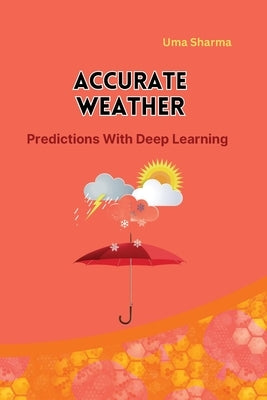 Accurate Weather Predictions With Deep Learning by Sharma, Uma