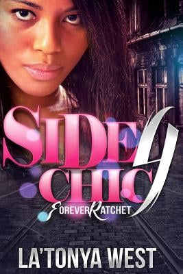 Side Chic 4: (Forever Ratchet) by West, La'tonya D.