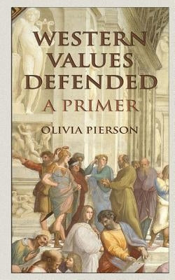 Western Values Defended: A Primer by Pierson, Olivia