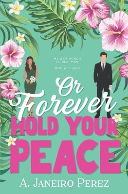 Or Forever Hold Your Peace by Janeiro Perez, A.
