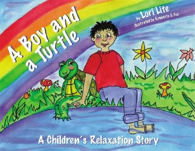 A Boy and a Turtle: A Bedtime Story That Teaches Younger Children How to Visualize to Reduce Stress, Lower Anxiety and Improve Sleep by Lite, Lori