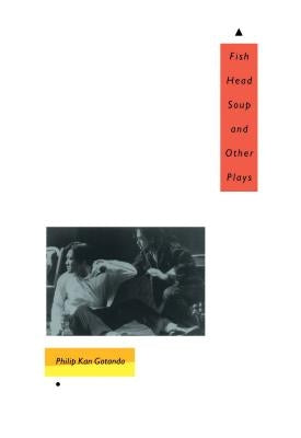 Fish Head Soup and Other Plays by Gotanda, Philip Kan