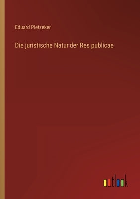 Die juristische Natur der Res publicae by Pietzeker, Eduard