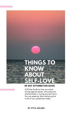 Things To Know About Self-Love: 30 Day Affirmation Guide by Arlene, Etta
