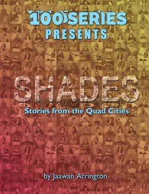 100 Series Presents: Shades: Stories from the Quad Cities by Arrington, Jaawan
