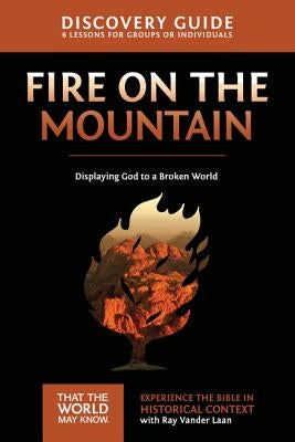 Fire on the Mountain Discovery Guide: Displaying God to a Broken World9 by Vander Laan, Ray