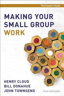 Making Your Small Group Work Participant's Guide by Cloud, Henry