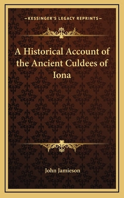 A Historical Account of the Ancient Culdees of Iona by Jamieson, John